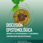 Discusión epistemológica en torno a la sustentabilidad y el desarrollo. Contribuciones multidisciplinarias