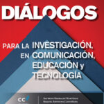 Diálogos para la investigación en comunicación, educación y tecnologías