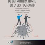 Los retos económicos de la frontera norte en la era post-Covid