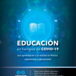 Educación en tiempos de COVID-19: Una aproximación a la realidad en México, experiencias y aportaciones