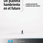 Un planeta hambriento en el futuro: ¿Habrá suficientes alimentos para todos?