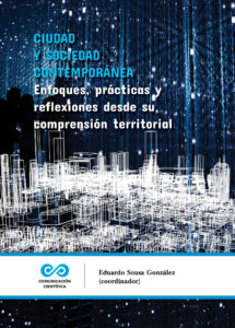 Ciudad y sociedad contemporánea : Enfoques, prácticas y reflexiones desde su comprensión territorial