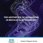 The Aesthetics of Sensations in Mexican Electronic Art