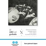 El ABC del grabado. Glosario de términos utilizados dentro de los talleres de producción gráfica