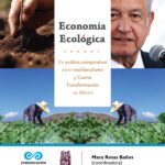 Economía Ecológica: un análisis comparativo entre neoliberalismo y Cuarta Transformación en México