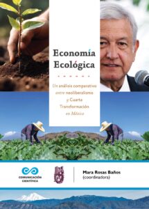 Economía Ecológica: un análisis comparativo entre neoliberalismo y Cuarta Transformación en México
