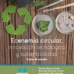 Economía circular, innovación tecnológica y sustentabilidad: casos de estudio