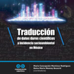 Traducción de datos duros científicos a incidencia socioambiental en México