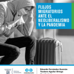 Flujos migratorios ante el neoliberalismo y la pandemia