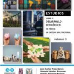 Estudios sobre el desarrollo económico en México: un enfoque multifactorial, volumen 3