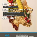 Estrategias para mejorar la seguridad alimentaria y la gestión de recursos en zonas rurales de Chihuahua