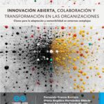 Innovación abierta, colaboración y transformación en las organizaciones.