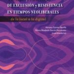 Espacios y prácticas de exclusión y resistencia en tiempos neoliberales