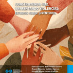 Construyendo paz, enfrentando violencias: Estudios sobre juventudes