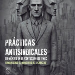 Prácticas antisindicales en México en el contexto del T-MEC