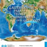 ¿Alternativas para la teoría administrativa en el siglo XXI?