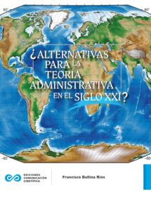 ¿Alternativas para la teoría administrativa en el siglo XXI?